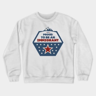 Proud to be an immigrant Crewneck Sweatshirt